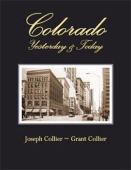 Paperback Colorado: Yesterday & Today - Then & now photographs by Grant Collier and his great-great-grandfather Joseph Collier portraying the history of Colorado. Book