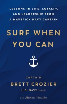 Paperback Surf When You Can: Lessons in Life, Loyalty, and Leadership from a Maverick Navy Captain Book