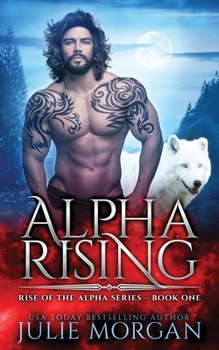 Alpha Rising - Book #1 of the Rise of the Alpha