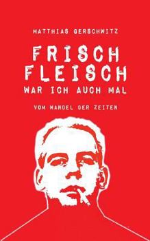 Paperback Frischfleisch war ich auch mal: Vom Wandel der Zeiten [German] Book