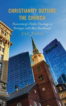 Paperback Christianity Outside the Church: Pannenberg's Public Theology in Dialogue with Max Stackhouse Book