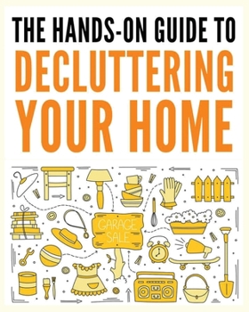 Paperback Decluttering Your Home: The Ultimate Step-by-Step Guide to Organize and Transform Your Living Space Book
