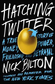 Hardcover Hatching Twitter: A True Story of Money, Power, Friendship, and Betrayal Book