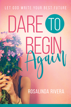 Paperback Dare to Begin Again: Let God Write Your Best Future Book