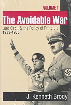 Avoidable War: Vol 1: Lord Cecil and the Policy of Principle, 1933-1935 - Book #1 of the Avoidable War