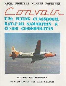 Convair T-29 Flying Classroom, C-131-R4Y Samaritan, Cc-109 Cosmopolitan (Naval Fighters Series No 14) - Book #14 of the Naval Fighters