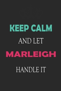 Paperback Keep Calm and let Marleigh handle it: Lined Notebook / Journal Gift for a Girl or a Woman names Marleigh, 110 Pages, 6x9, Soft Cover, Matte Finish Book