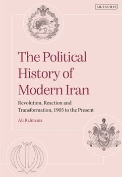 Paperback The Political History of Modern Iran: Revolution, Reaction and Transformation, 1905 to the Present Book