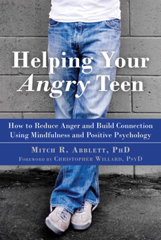 Paperback Helping Your Angry Teen: How to Reduce Anger and Build Connection Using Mindfulness and Positive Psychology Book