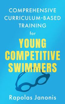 Comprehensive Curriculum-Based Training for Young Competitive Swimmers (Curriculum-Based Training in Competitive Swimming)