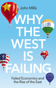 Hardcover Why the West Is Failing: Failed Economics and the Rise of the East Book
