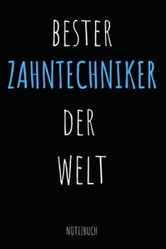 Bester Zahntechniker Der Welt Notizbuch: Notizheft oder Planer für Zahn-Techniker und Zahnprothetiker - 110 linierte Seiten im praktischen A5 Format - ... Arbeit, Büro oder Ausbildung (German Edition)