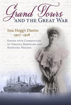 Hardcover Grand Tours and the Great War: Ima Hogg's Diaries, 1907-1918 Book