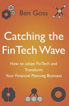 Paperback Catching the FinTech Wave: How to adopt FinTech and Transform Your Financial Planning Business Book