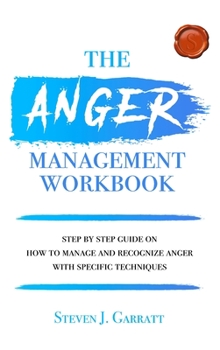 Hardcover Anger management workbook: Step by Step Guide on How to Manage and Recognize Anger With Specific Techniques Book