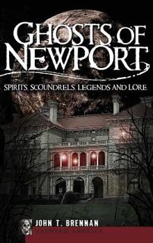 Ghosts of Newport: Spirits, Scoundrels, Legends and - Book  of the Haunted America