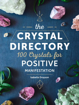Hardcover The Crystal Directory: 100 Crystals for Positive Manifestation Book
