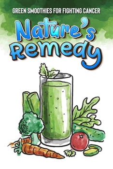 Paperback Nature's Remedy: Green Smoothies for Fighting Cancer Book