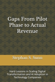 Gaps From Pilot Phase to Actual Revenue: Hard Lessons in Scaling Digital Transformation and AI Adoption in Technology Companies