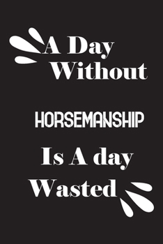 Paperback A day without horsemanship is a day wasted Book