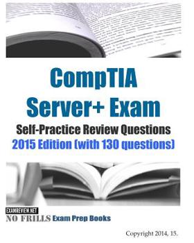 Paperback CompTIA Server+ Exam Self-Practice Review Questions 2015 Edition (with 130 questions) Book