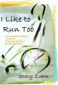 Paperback I Like to Run Too: Two Decades of Sitting-A Memoir of Growing Up with a Physical Disability Book