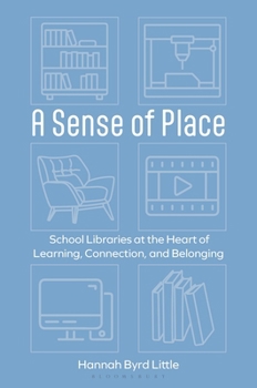 Hardcover A Sense of Place: School Libraries at the Heart of Learning, Connection, and Belonging Book