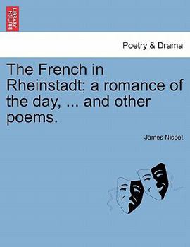 Paperback The French in Rheinstadt; A Romance of the Day, ... and Other Poems. Book
