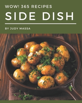 Paperback Wow! 365 Side Dish Recipes: A Side Dish Cookbook Everyone Loves! Book