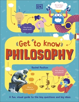 Get To Know: Philosophy: A Fun, Visual Guide to the Key Questions and Big Ideas - Book  of the Get to know