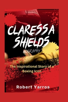Paperback Claressa Shields Biography: The Inspirational Story of a Boxing Icon Book