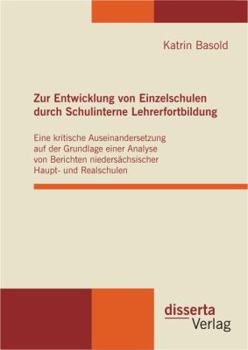 Hardcover Zur Entwicklung von Einzelschulen durch Schulinterne Lehrerfortbildung: Eine kritische Auseinandersetzung auf der Grundlage einer Analyse von Berichte [German] Book