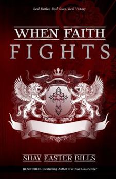 Paperback When Faith Fights: Real Battles. Real Scars. Real Victory. Book