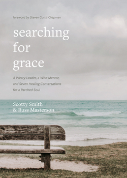 Hardcover Searching for Grace: A Weary Leader, a Wise Mentor, and Seven Healing Conversations for a Parched Soul Book