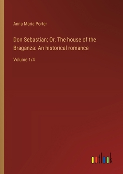 Paperback Don Sebastian; Or, The house of the Braganza: An historical romance: Volume 1/4 Book