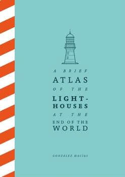 A Brief Atlas of Lighthouses at the End of the World