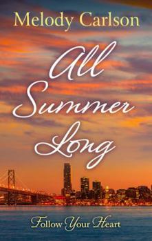 All Summer Long: A San Francisco Romance - Book #2 of the Follow Your Heart