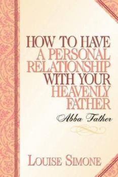 Paperback How to Have A Personal Relationship With Your Heavenly Father Book