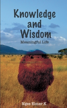 Paperback Knowledge and Wisdom: Meaningful Life Book