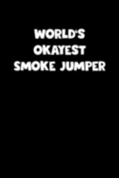 Paperback World's Okayest Smoke Jumper Notebook - Smoke Jumper Diary - Smoke Jumper Journal - Funny Gift for Smoke Jumper: Medium College-Ruled Journey Diary, 1 Book