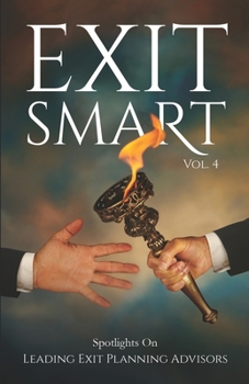 Paperback Exit Smart Vol. 4: Spotlights on Leading Exit Planning Advisors Book