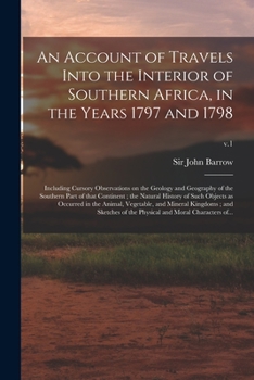 Paperback An Account of Travels Into the Interior of Southern Africa, in the Years 1797 and 1798: Including Cursory Observations on the Geology and Geography of Book