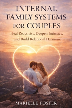Paperback Internal Family Systems for Couples: Heal Reactivity, Deepen Intimacy, and Build Relational Harmony Book