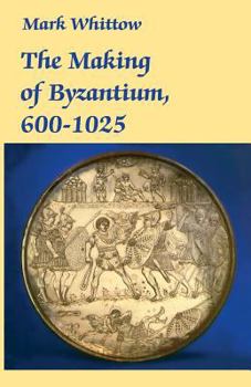 The Making of Byzantium, 600-1025 - Book  of the New Studies in Medieval History