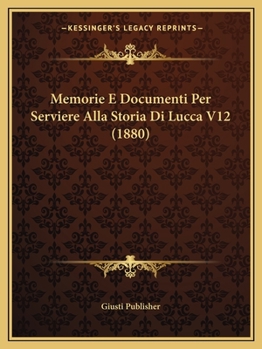 Paperback Memorie E Documenti Per Serviere Alla Storia Di Lucca V12 (1880) [Italian] Book