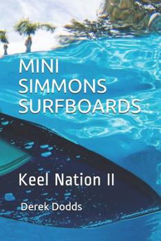 Paperback Mini Simmons Surfboards - Keel Nation II: Ode to Mini Simmons Surfboards Book