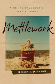 Paperback Mettlework: A Mining Daughter on Making Home Book