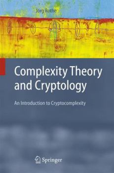 Paperback Complexity Theory and Cryptology: An Introduction to Cryptocomplexity Book