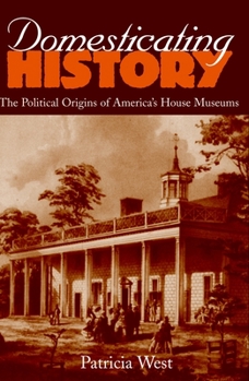 Paperback Domesticating History: The Political Origins of America's House Museums Book