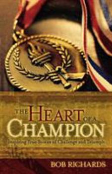 Paperback The Heart of a Champion: Inspiring True Stories of Challenge and Triumph Book
